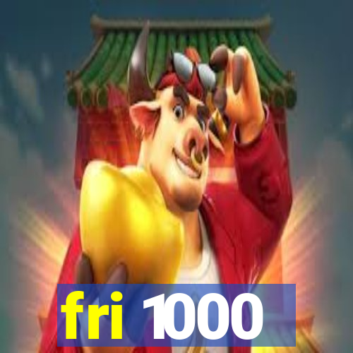 fri 1000